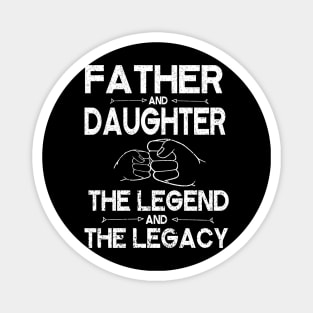 Father And Daughter The Legend And The Legacy Hand To Hand Father Parent July 4th Christmas Day Magnet